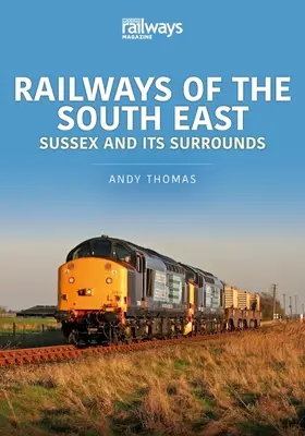 ŽELEZNICE JIHOVÝCHODNÍHO SUSSEXU A JEHO OKOLÍ - RAILWAYS OF THE SOUTH EAST SUSSEX & ITS
