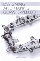 Navrhování a výroba skleněných šperků - Designing and Making Glass Jewellery