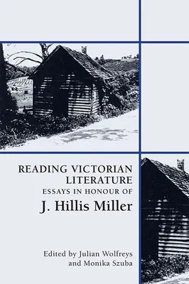 Čtení viktoriánské literatury: Hillise Millera. - Reading Victorian Literature: Essays in Honour of J. Hillis Miller