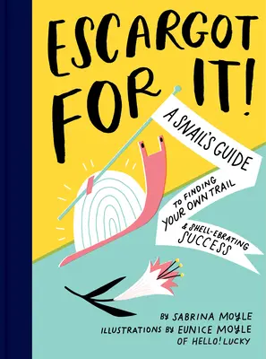 Escargot pro něj! (Inspirativní ilustrovaná kniha s hříčkami, vtipné maturity): Šnečí průvodce hledáním vlastní cesty a úspěchu v ulitě. - Escargot for It!: A Snail's Guide to Finding Your Own Trail & Shell-Ebrating Success (Inspirational Illustrated Pun Book, Funny Graduati