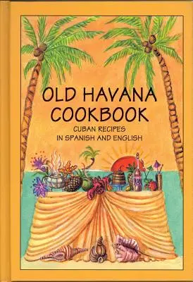 Kuchařka ze staré Havany: Kubánské recepty ve španělštině a angličtině - Old Havana Cookbook: Cuban Recipes in Spanish and English