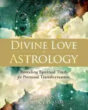 Božská astrologie lásky: Odhalení duchovní pravdy pro osobní transformaci - Divine Love Astrology: Revealing Spiritual Truth for Personal Transformation