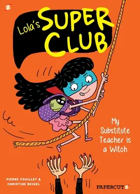 Lolin superklub #2: Moje suplující učitelka je čarodějnice - Lola's Super Club #2: My Substitute Teacher Is a Witch