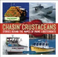 Chasin' Crustaceans: Chytání chrupavek: Příběhy za jmény mainských humřích člunů: Příběhy za jmény mainských humřích člunů - Chasin' Crustaceans: Stories Behind the Names of Maine Lobsterboats