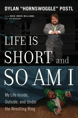 Život je krátký a já také: Můj život v zápasnickém ringu, mimo něj a pod ním je tak krátký, že je i kratší. - Life Is Short and So Am I: My Life Inside, Outside, and Under the Wrestling Ring