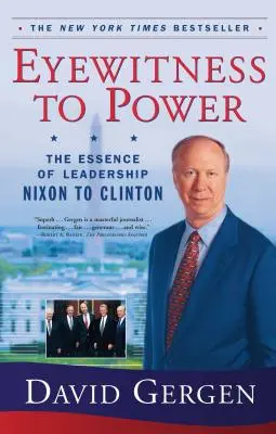 Očitý svědek moci: Podstata vůdcovství od Nixona po Clintona - Eyewitness to Power: The Essence of Leadership Nixon to Clinton