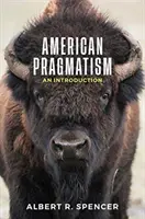 Americký pragmatismus: Americký pragmatismus: úvod do problematiky - American Pragmatism: An Introduction