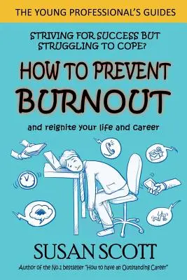 Jak předcházet vyhoření: a znovu nastartovat svůj život a kariéru - How to Prevent Burnout: and reignite your life and career