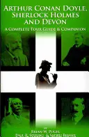 Arthur Conan Doyle, Sherlock Holmes a Devon: Kompletní průvodce a společník - Arthur Conan Doyle, Sherlock Holmes and Devon: A Complete Tour Guide & Companion