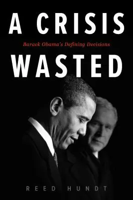 Promarněná krize: Rozhodující rozhodnutí Baracka Obamy - A Crisis Wasted: Barack Obama's Defining Decisions