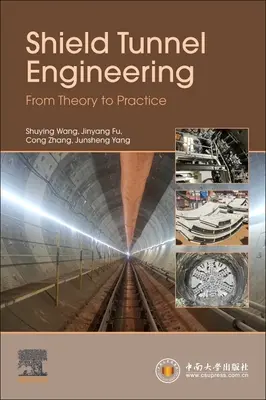 Inženýrství štítových tunelů: Od teorie k praxi - Shield Tunnel Engineering: From Theory to Practice