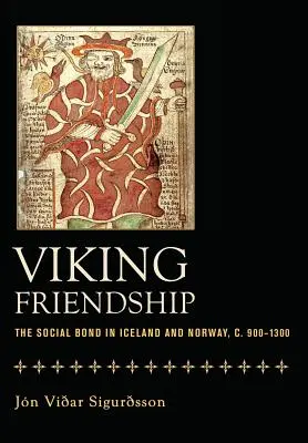 Vikingské přátelství: Vikingové na Islandu a v Norsku v letech 900-1300. - Viking Friendship: The Social Bond in Iceland and Norway, C. 900-1300