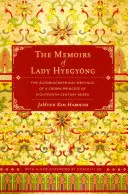 Vzpomínky lady Hyegyong: Autobiografické zápisky korunní princezny z Koreje osmnáctého století - The Memoirs of Lady Hyegyong: The Autobiographical Writings of a Crown Princess of Eighteenth-Century Korea