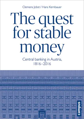 Hledání stabilních peněz: Centrální bankovnictví v Rakousku v letech 1816-2016 - The Quest for Stable Money: Central Banking in Austria, 1816-2016