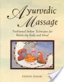 Ájurvédská masáž: Tradiční indické techniky pro dosažení rovnováhy těla a mysli - Ayurvedic Massage: Traditional Indian Techniques for Balancing Body and Mind
