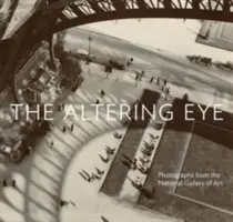 Altering Eye - Fotografie z Národní galerie umění (Altering Eye - Photographs from the National Gallery of Art) - Altering Eye - Photographs from the National Gallery of Art