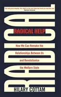 Radikální pomoc: Jak můžeme přetvořit vztahy mezi námi a revolučně změnit sociální stát? - Radical Help: How We Can Remake the Relationships Between Us and Revolutionise the Welfare State