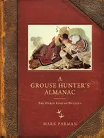 Almanach lovce tetřevů: The Other Kind of Hunting (Jiný druh lovu) - A Grouse Hunter's Almanac: The Other Kind of Hunting