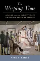 Čas pláče: Paměť a největší dražba otroků v americké historii - The Weeping Time: Memory and the Largest Slave Auction in American History