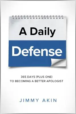 Každodenní obhajoba: 365 dní plus jeden, jak se stát lepším apologetem - A Daily Defense: 365 Days Plus One to Becoming a Better Apologist