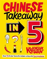 Čínské jídlo s sebou za 5 minut - 80 oblíbených jídel z pouhých pěti ingrediencí - Chinese Takeaway in 5 - 80 of Your Favourite Dishes Using Only Five Ingredients