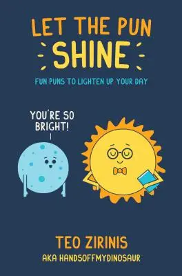 Let the Pun Shine (Nechte tu hříčku zazářit): Vtipné slovní hříčky, které vám rozzáří den - Let the Pun Shine: Fun Puns to Brighten Your Day