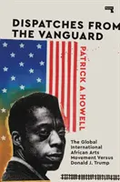Depeše z předvoje: Trump: globální mezinárodní hnutí afrického umění versus Donald J. Trump - Dispatches from the Vanguard: The Global International African Arts Movement Versus Donald J. Trump