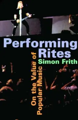 Performing Rites: O hodnotě populární hudby - Performing Rites: On the Value of Popular Music