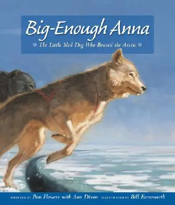 Dost velká Anna: Malý saňový pes, který se odvážil do Arktidy - Big-Enough Anna: The Little Sled Dog Who Braved the Arctic