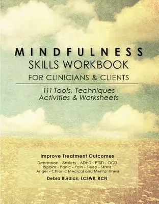 Mindfulness Skills Workbook for Clinicians and Clients (Pracovní sešit dovedností všímavosti pro klinické pracovníky a klienty): Kniha pro pamětníky: 111 nástrojů, technik, aktivit a pracovních listů - Mindfulness Skills Workbook for Clinicians and Clients: 111 Tools, Techniques, Activities & Worksheets