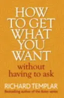 Jak získat, co chcete, aniž byste se museli ptát - How to Get What You Want Without Having To Ask