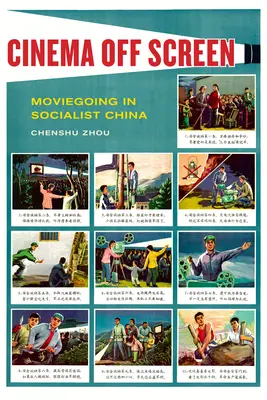 Kino mimo plátno: Film v socialistické Číně - Cinema Off Screen: Moviegoing in Socialist China