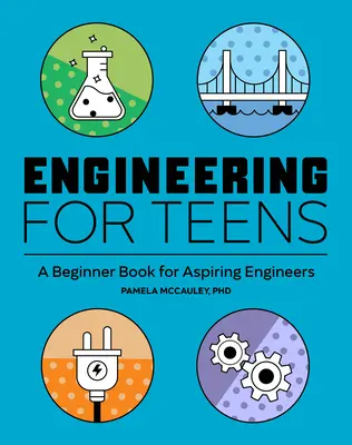 Engineering for Teens: Knížka pro začínající inženýry: Inženýrství pro mladé - Engineering for Teens: A Beginner's Book for Aspiring Engineers