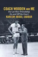 Trenér Wooden a já: Náš padesátiletý přátelský vztah na hřišti i mimo něj - Coach Wooden and Me: Our 50-Year Friendship on and Off the Court