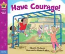 Mějte odvahu! A Book about Being Brave (Kniha o tom, jak být odvážný) - Have Courage!: A Book about Being Brave