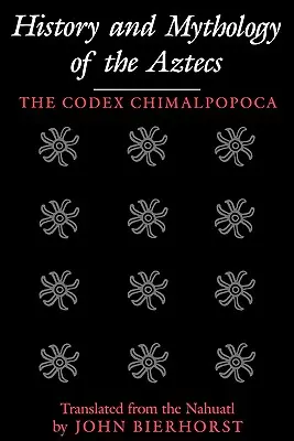 Historie a mytologie Aztéků: Kodex Chimalpopoca - History and Mythology of the Aztecs: The Codex Chimalpopoca