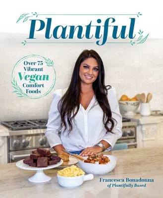 Plantiful: Veganské jídlo: Více než 75 živých veganských jídel pro pohodlí - Plantiful: Over 75 Vibrant Vegan Comfort Foods