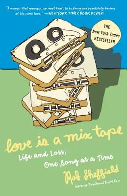 Láska je mixážní páska: Život a ztráta, jedna píseň za druhou - Love Is a Mix Tape: Life and Loss, One Song at a Time