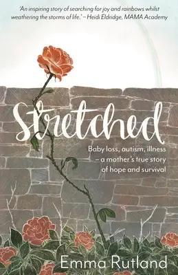 Stretched - Ztráta dítěte, autismus, nemoc - pravdivý příběh matky o naději a přežití - Stretched - Baby Loss, Autism, Illness - A Mother's True Story of Hope and Survival