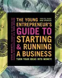 Průvodce mladého podnikatele při zakládání a provozování podniku: Proměňte své nápady v peníze! - The Young Entrepreneur's Guide to Starting and Running a Business: Turn Your Ideas Into Money!