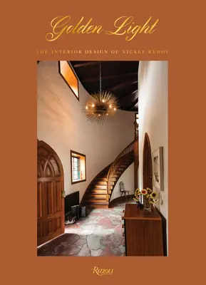Zlaté světlo: Vydejte se na cestu k světlu a nechte se inspirovat světelným světlem. - Golden Light: The Interior Design of Nickey Kehoe