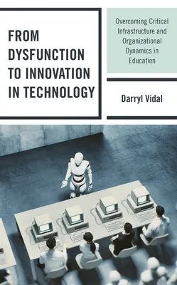 Od dysfunkce k inovacím v technologiích: Překonávání kritické infrastruktury a organizační dynamiky ve vzdělávání: Od inovace k inovaci - From Dysfunction to Innovation in Technology: Overcoming Critical Infrastructure and Organizational Dynamics in Education