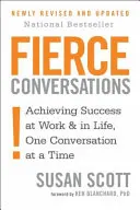 Fierce Conversations - Dosažení úspěchu v práci i v životě, jeden rozhovor za druhým - Fierce Conversations - Achieving success in work and in life, one conversation at a time