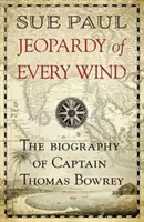 Hrozba každého větru: Životopis kapitána Thomase Bowreyho - Jeopardy of Every Wind: The Biography of Captain Thomas Bowrey
