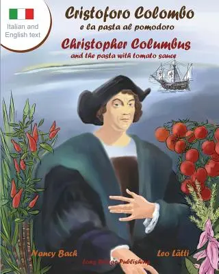 Cristoforo Colombo E La Pasta Al Pomodoro - Kryštof Kolumbus a těstoviny s rajčatovou omáčkou: A Bilingual Picture Book - A Bilingual Picture Book - Cristoforo Colombo E La Pasta Al Pomodoro - Christopher Columbus and the Pasta with Tomato Sauce: A Bilingual Picture Book