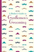 Komorníkův průvodce pánskou péčí o tělo - A Butler's Guide to Gentlemen's Grooming
