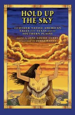 Hold Up the Sky (Držte se nebe): A další indiánské příběhy z Texasu a okolí - Hold Up the Sky: And Other Native American Tales from Texas and the