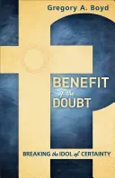Výhoda pochybností: Zlomit modlu jistoty (Benefit of the Doubt: Breaking the Idol of Certainity) - Benefit of the Doubt: Breaking the Idol of Certainty