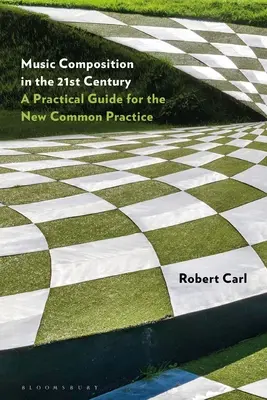 Hudební kompozice v 21. století: Praktický průvodce pro novou běžnou praxi - Music Composition in the 21st Century: A Practical Guide for the New Common Practice