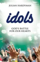 Idoly: Boží boj o naše srdce - Idols: God's Battle for Our Hearts